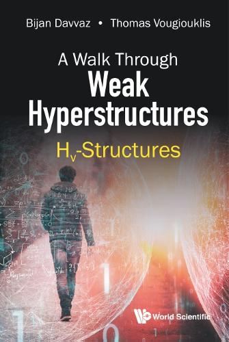 Бумажная книга «Walk Through Weak Hyperstructures, A: Hv-structures», авторов Бижан Давваз, Томас Вьюгиуклис - фото №1