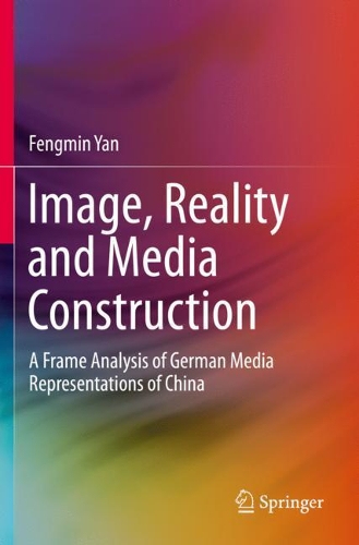 Бумажная книга «Image, Reality and Media Construction: A Frame Analysis of German Media Representations of China», автор Фэнмин Янь - фото №1
