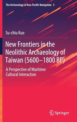 Паперова книга «New Frontiers in the Neolithic Archaeology of Taiwan (5600–1800 BP): A Perspective of Maritime Cultural Interaction», автор Су-Чіу Куо - фото №1