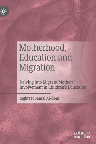 Бумажная книга «Motherhood, Education and Migration: Delving into Migrant Mothers’ Involvement in Children’s Education», автор Тагрид Джамал Аль-Дин - фото №1