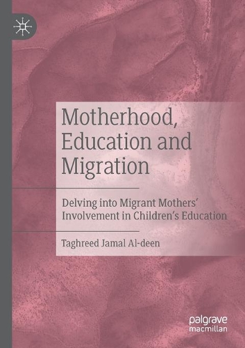Бумажная книга «Motherhood, Education and Migration: Delving into Migrant Mothers’ Involvement in Children’s Education», автор Тагрид Джамал Аль-Дин - фото №1