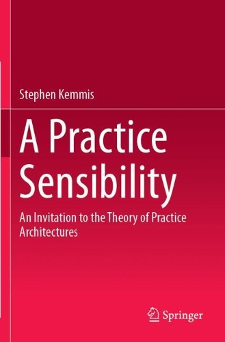 Бумажная книга «A Practice Sensibility: An Invitation to the Theory of Practice Architectures», автор Стивен Кеммис - фото №1