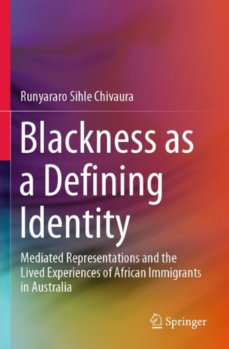 Бумажная книга «Blackness as a Defining Identity: Mediated Representations and the Lived Experiences of African Immigrants in Australia», автор Руньяраро Сихле Чиваура - фото №1