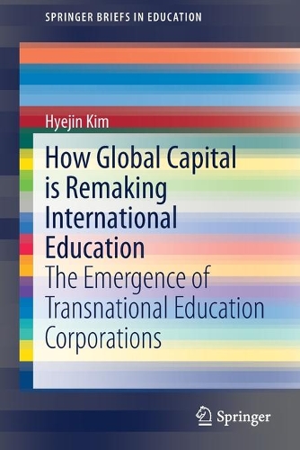 Бумажная книга «How Global Capital is Remaking International Education: The Emergence of Transnational Education Corporations», автор Хеджин Ким - фото №1