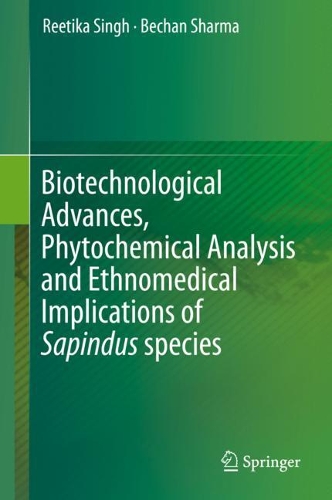 Бумажная книга «Biotechnological Advances, Phytochemical Analysis and Ethnomedical Implications of Sapindus species», авторов Бечан Шарма, Ретика Сингх - фото №1