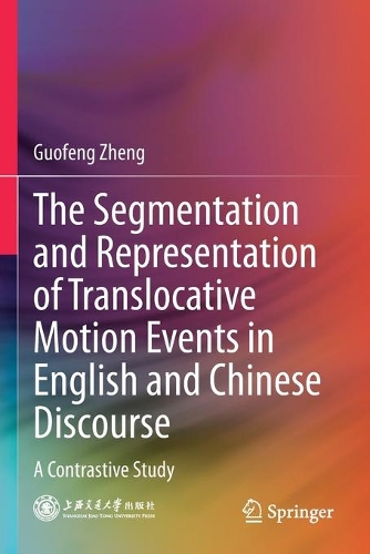 Паперова книга «The Segmentation and Representation of Translocative Motion Events in English and Chinese Discourse: A Contrastive Study», автор Гуофен Чжен - фото №1