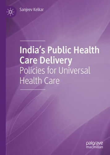Бумажная книга «India's Public Health Care Delivery: Policies for Universal Health Care», автор Санджив Келкар - фото №1