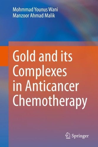 Бумажная книга «Gold and its Complexes in Anticancer Chemotherapy», авторов Манзур Ахмад Малик, Мохмад Юнус Вани - фото №1