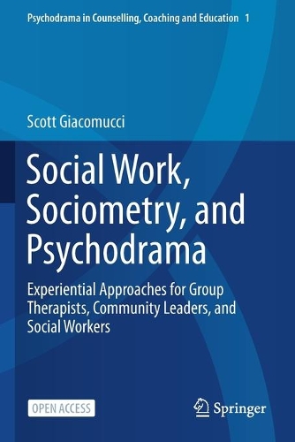 Бумажная книга «Social Work, Sociometry, and Psychodrama: Experiential Approaches for Group Therapists, Community Leaders, and Social Workers», автор Скотт Джакомуччи - фото №1