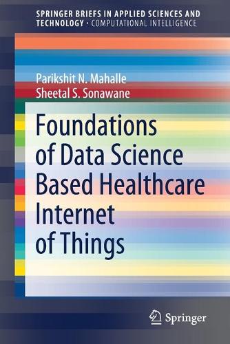 [object Object] «Foundations of Data Science Based Healthcare Internet of Things», авторів Парікшит Н. Махалле, Шитал С. Сонаване - фото №1