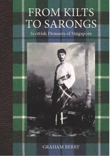 Бумажная книга «From Kilts to Sarongs: Scottish Pioneers of Singapore», автор Грэм Берри - фото №1