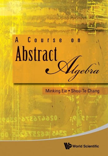 Бумажная книга «Course On Abstract Algebra, A», авторов Минкинг Ие, Шоу-те Чанг - фото №1