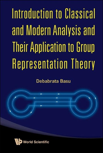 [object Object] «Introduction To Classical And Modern Analysis And Their Application To Group Representation Theory», автор Дебабрата Басу - фото №1