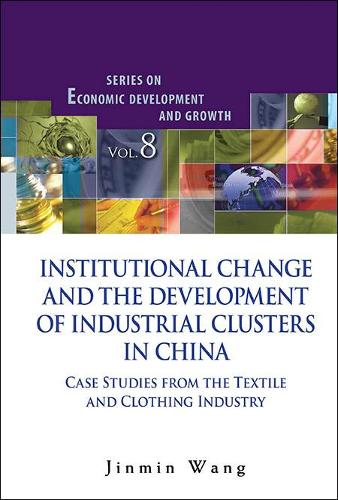 Паперова книга «Institutional Change And The Development Of Industrial Clusters In China: Case Studies From The Textile And Clothing Industry», автор Цзіньмін Ван - фото №1