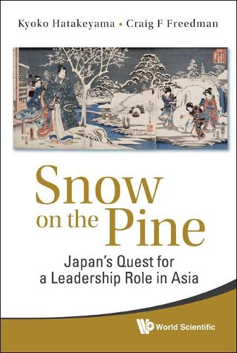 Бумажная книга «Snow On The Pine: Japan's Quest For A Leadership Role In Asia», авторов Крейг Ф Фридман, Кёко Хатакеяма - фото №1