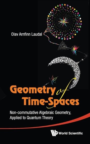 Бумажная книга «Geometry Of Time-spaces: Non-commutative Algebraic Geometry, Applied To Quantum Theory», автор Олав Арнфинн Лаудаль - фото №1