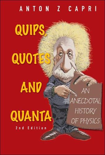 Бумажная книга «Quips, Quotes And Quanta: An Anecdotal History Of Physics (2nd Edition)», автор Антон З. Капри - фото №1