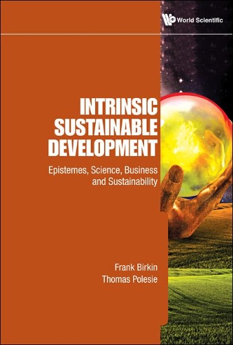 Бумажная книга «Intrinsic Sustainable Development: Epistemes, Science, Business And Sustainability», авторов Фрэнк Биркин, Томас Полесье - фото №1