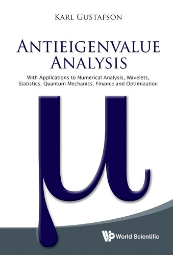 Бумажная книга «Antieigenvalue Analysis: With Applications To Numerical Analysis, Wavelets, Statistics, Quantum Mechanics, Finance And Optimization», автор Карл Густафсон - фото №1