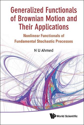 Бумажная книга «Generalized Functionals Of Brownian Motion And Their Applications: Nonlinear Functionals Of Fundamental Stochastic Processes», автор Насир Уддин Ахмед - фото №1
