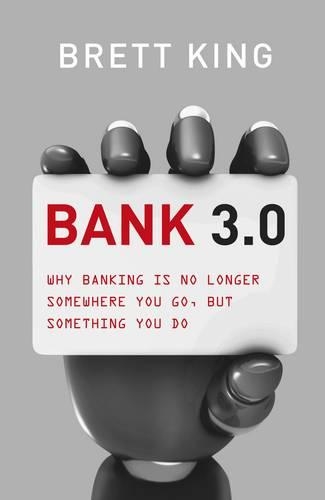 Паперова книга «Bank 3.0: Why Banking Is No Longer Somewhere You Go, But Something Y Ou Do», автор Брєтт Кінг - фото №1