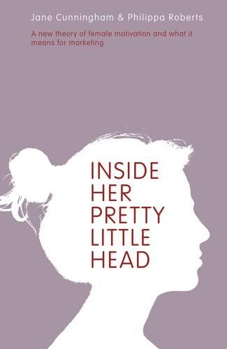 Бумажная книга «Inside Her Pretty Little Head: A New Theory of Female Motivation and What it Means for Marketing», авторов Джейн Каннингем, Филиппа Робертс - фото №1
