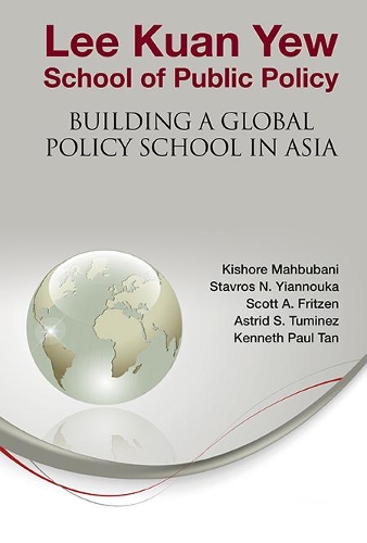 Паперова книга «Lee Kuan Yew School Of Public Policy: Building A Global Policy School In Asia», авторів Астрід С. Тумінес, Кеннет Пол Тан, Скотт А. Фрітцен, Ставрос Н. Яноука - фото №1
