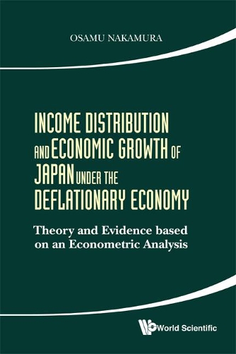 Бумажная книга «Income Distribution And Economic Growth Of Japan Under The Deflationary Economy: Theory And Evidence Based On An Econometric Analysis», автор Осаму Накамура - фото №1