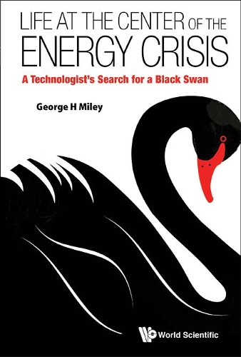 Бумажная книга «Life At The Center Of The Energy Crisis: A Technologist's Search For A Black Swan», автор Джордж Х. Майли - фото №1