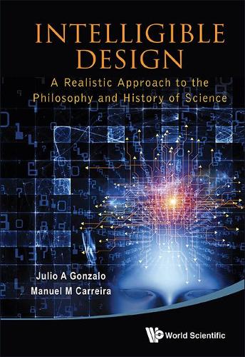 Бумажная книга «Intelligible Design: A Realistic Approach To The Philosophy And History Of Science», авторов Хулио А Гонсало, Мануэль М Каррейра - фото №1