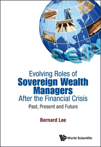 Бумажная книга «Evolving Roles Of Sovereign Wealth Managers After The Financial Crisis: Past, Present And Future», автор Бернард Ли - фото №1