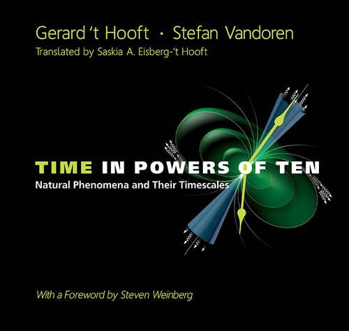 Бумажная книга «Time In Powers Of Ten: Natural Phenomena And Their Timescales», авторов Джерард Т. Хоофт, Стефан Вандорен - фото №1