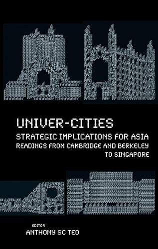 Бумажная книга «Univer-cities: Strategic Implications For Asia - Readings From Cambridge And Berkeley To Singapore», автор Энтони Сун Чье Тео - фото №1