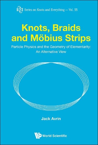 Бумажная книга «Knots, Braids And Mobius Strips - Particle Physics And The Geometry Of Elementarity: An Alternative View», автор Джек Шульман Аврин - фото №1