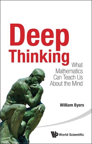 Бумажная книга «Deep Thinking: What Mathematics Can Teach Us About The Mind», автор Уильям Байерс - фото №1