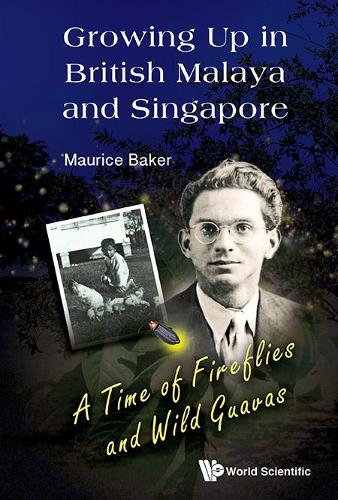 Бумажная книга «Growing Up In British Malaya And Singapore: A Time Of Fireflies And Wild Guavas», автор Морис Бейкер - фото №1