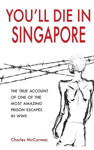 Бумажная книга «You'll Die in Singapore: The True Account of One of the Most Amazing Prison Escapes in WWII», автор Чарльз Маккормак - фото №1