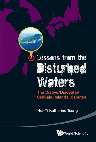 Бумажная книга «Lessons From The Disturbed Waters: The Diaoyu/diaoyutai/senkaku Islands Disputes», автор Кэтрин Хуэй-и Ценг - фото №1