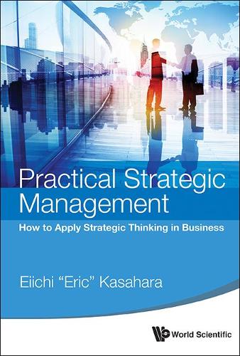 Бумажная книга «Practical Strategic Management: How To Apply Strategic Thinking In Business», автор Эйити (Эрик) Касахара - фото №1