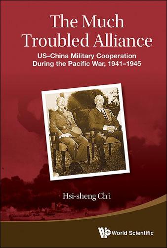 Бумажная книга «Much Troubled Alliance, The: Us-china Military Cooperation During The Pacific War, 1941-1945», автор Хси-Шэн Чи - фото №1