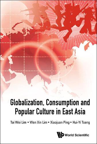 Бумажная книга «Globalization, Consumption And Popular Culture In East Asia», авторов Кэтрин Хуэй-и Ценг, Тай Вэй Лим, Вэнь Синь Лим, Сяоцзюань Пин - фото №1