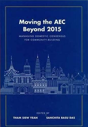 Бумажная книга «Moving the AEC Beyond 2015: Managing Domestic Consensus for Community ? Building», автор Санчита Басу Дас - фото №1