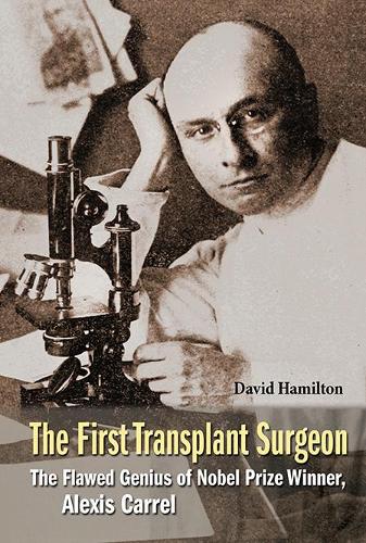 Бумажная книга «First Transplant Surgeon, The: The Flawed Genius Of Nobel Prize Winner, Alexis Carrel», автор Дэвид Гамильтон - фото №1
