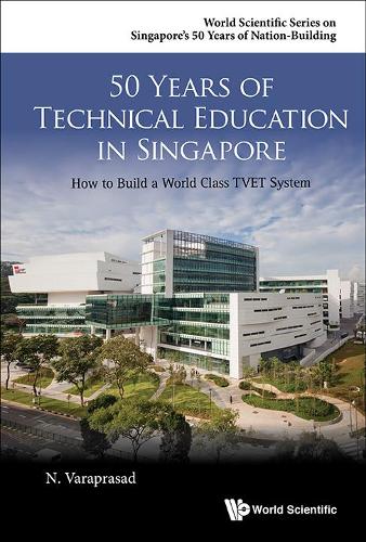 Бумажная книга «50 Years Of Technical Education In Singapore: How To Build A World Class Tvet System», автор Натараджан Варапрасад - фото №1
