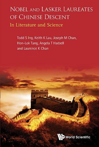 Бумажная книга «Nobel And Lasker Laureates Of Chinese Descent: In Literature And Science», авторов Анжела Т Хадселл, Хон-лок Танг, Кит Квонг Хунг Лау, Лоренс К. Чан, Тодд С. Инг - фото №1
