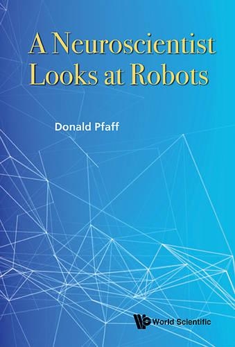 Бумажная книга «Neuroscientist Looks At Robots, A», автор Дональд В. Пфафф - фото №1