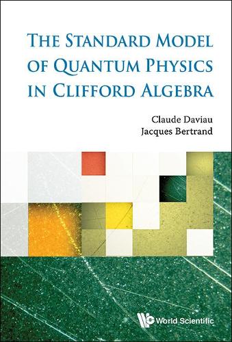 Бумажная книга «Standard Model Of Quantum Physics In Clifford Algebra, The», авторов Клод Давье, Жак Бертран - фото №1