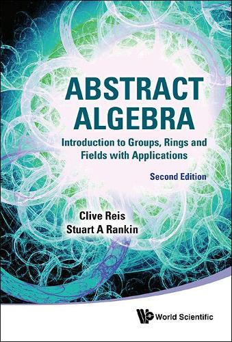 Бумажная книга «Abstract Algebra: Introduction To Groups, Rings And Fields With Applications», авторов Клайв Рейс, Стюарт А. Рэнкин - фото №1