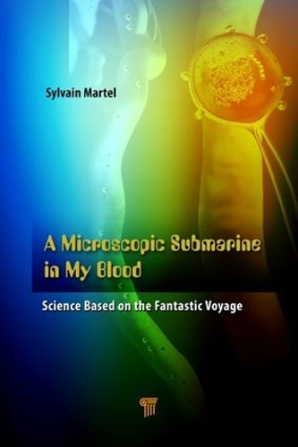 Бумажная книга «A Microscopic Submarine in My Blood: Science Based on Fantastic Voyage», автор Сильвен Мартель - фото №1