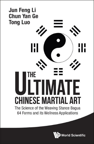 Бумажная книга «Ultimate Chinese Martial Art, The: The Science Of The Weaving Stance Bagua 64 Forms And Its Wellness Applications», авторов Чунь Янь Гэ, Цзюнь Фэн Ли, Том Тонг Луо - фото №1